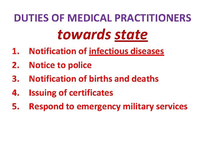 DUTIES OF MEDICAL PRACTITIONERS towards state 1. 2. 3. 4. 5. Notification of infectious