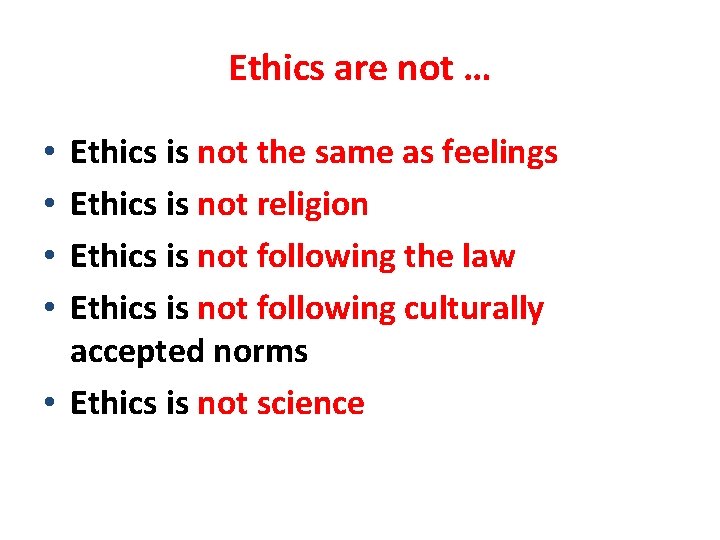 Ethics are not … Ethics is not the same as feelings Ethics is not