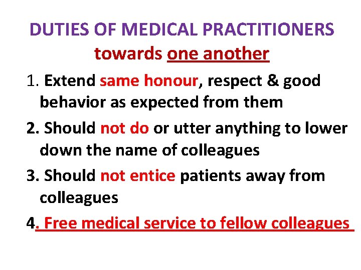 DUTIES OF MEDICAL PRACTITIONERS towards one another 1. Extend same honour, respect & good