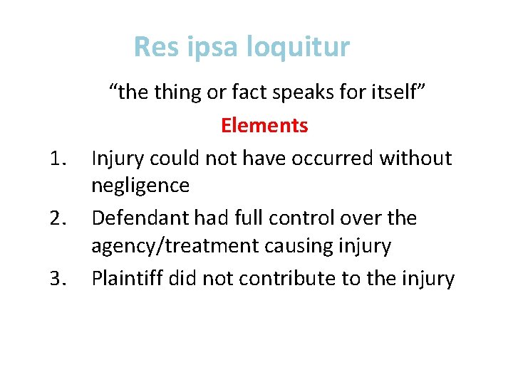 Res ipsa loquitur 1. 2. 3. “the thing or fact speaks for itself” Elements