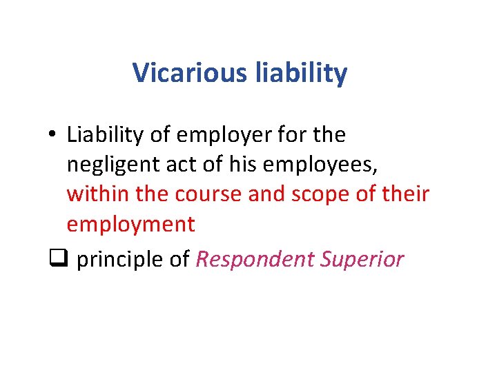 Vicarious liability • Liability of employer for the negligent act of his employees, within