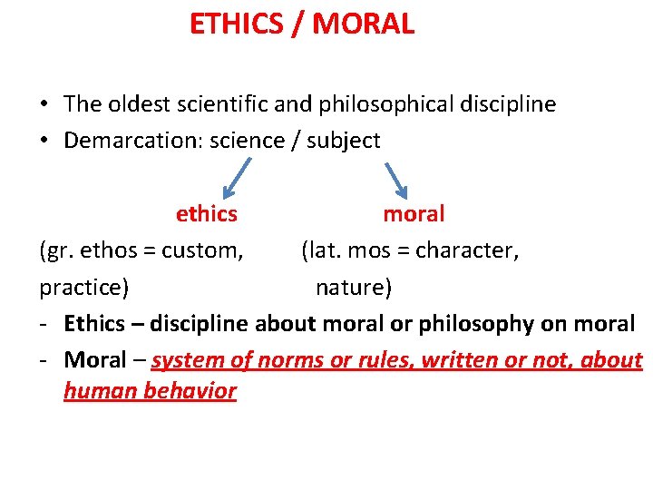 ETHICS / MORAL • The oldest scientific and philosophical discipline • Demarcation: science /