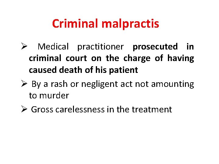 Criminal malpractis Ø Medical practitioner prosecuted in criminal court on the charge of having