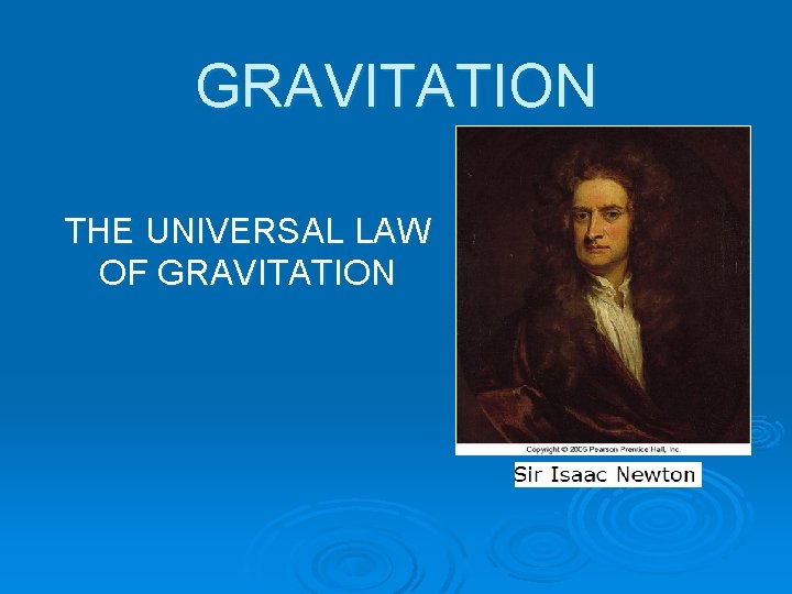 GRAVITATION THE UNIVERSAL LAW OF GRAVITATION 