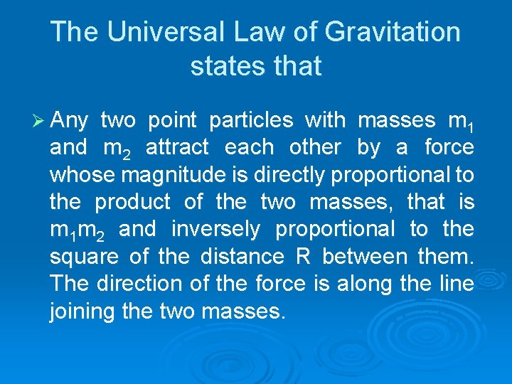The Universal Law of Gravitation states that Ø Any two point particles with masses