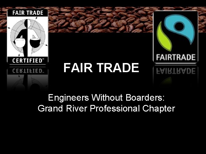 FAIR TRADE Engineers Without Boarders: Grand River Professional Chapter 