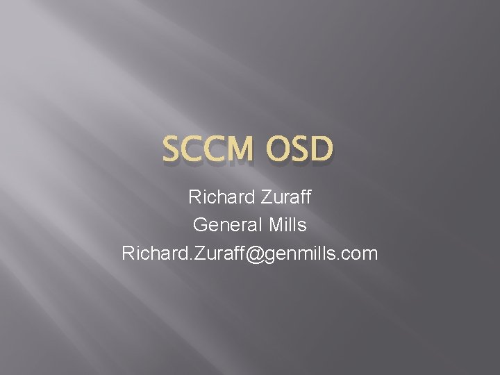 SCCM OSD Richard Zuraff General Mills Richard. Zuraff@genmills. com 