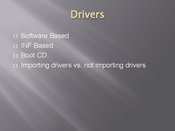 Drivers � � Software Based INF Based Boot CD Importing drivers vs. not importing