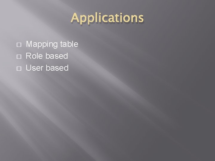 Applications � � � Mapping table Role based User based 