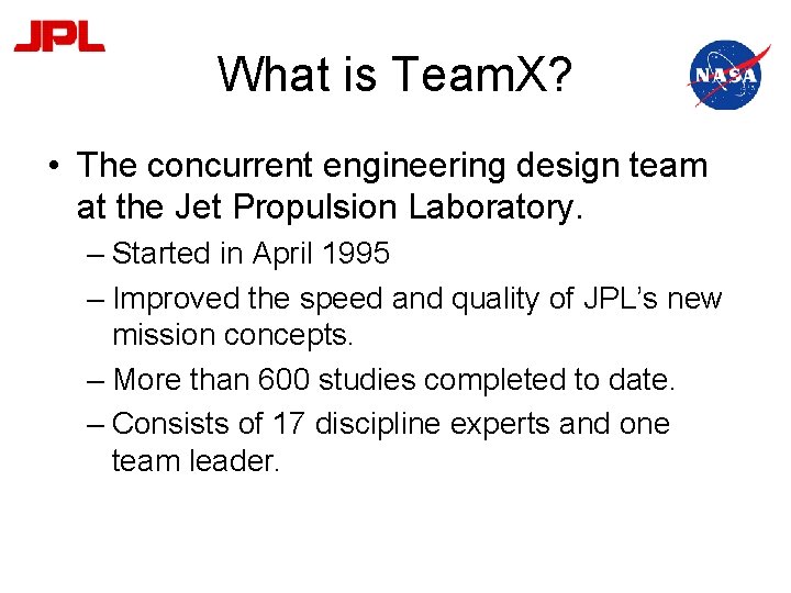 What is Team. X? • The concurrent engineering design team at the Jet Propulsion