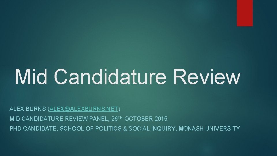 Mid Candidature Review ALEX BURNS (ALEX@ALEXBURNS. NET) MID CANDIDATURE REVIEW PANEL, 26 TH OCTOBER