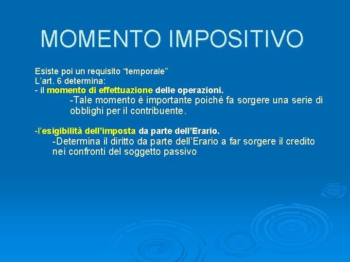 MOMENTO IMPOSITIVO Esiste poi un requisito “temporale” L’art. 6 determina: - il momento di