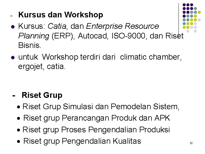 l l Kursus dan Workshop Kursus: Catia, dan Enterprise Resource Planning (ERP), Autocad, ISO-9000,