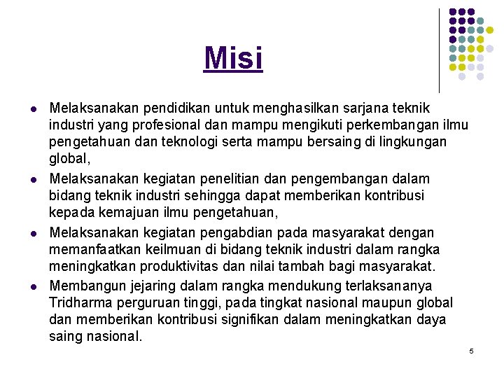 Misi l l Melaksanakan pendidikan untuk menghasilkan sarjana teknik industri yang profesional dan mampu