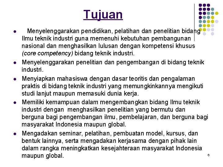 Tujuan l l l Menyelenggarakan pendidikan, pelatihan dan penelitian bidang Ilmu teknik industri guna