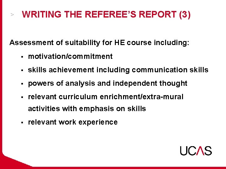 WRITING THE REFEREE’S REPORT (3) Assessment of suitability for HE course including: § motivation/commitment