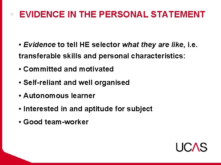 EVIDENCE IN THE PERSONAL STATEMENT • Evidence to tell HE selector what they are