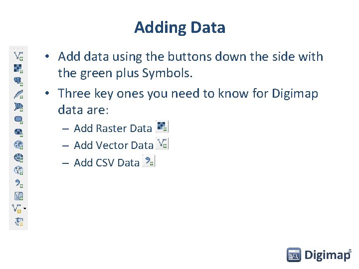 Adding Data • Add data using the buttons down the side with the green