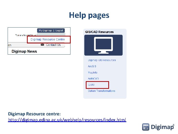 Help pages Digimap Resource centre: http: //digimap. edina. ac. uk/webhelp/resources/index. html 