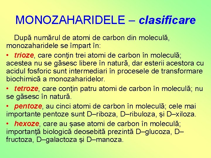 MONOZAHARIDELE – clasificare După numărul de atomi de carbon din moleculă, monozaharidele se împart MONOZAHARIDELE – clasificare După numărul de atomi de carbon din moleculă, monozaharidele se împart