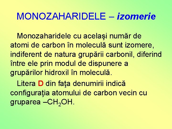MONOZAHARIDELE – izomerie Monozaharidele cu acelaşi număr de atomi de carbon în moleculă sunt MONOZAHARIDELE – izomerie Monozaharidele cu acelaşi număr de atomi de carbon în moleculă sunt