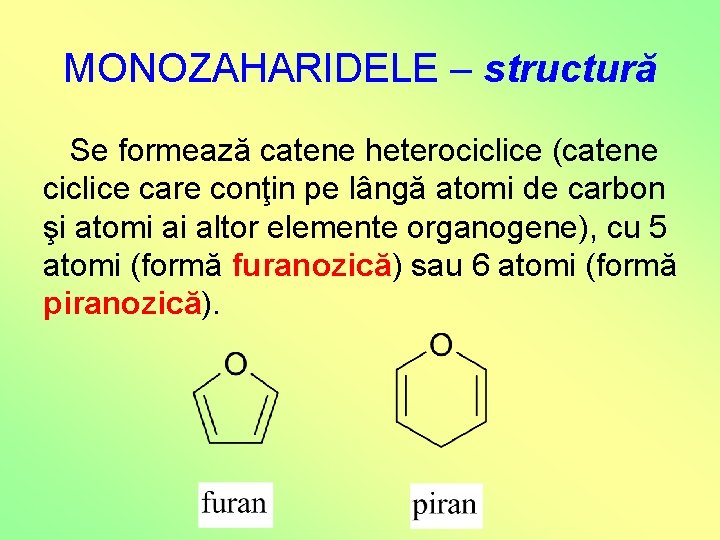 MONOZAHARIDELE – structură Se formează catene heterociclice (catene ciclice care conţin pe lângă atomi MONOZAHARIDELE – structură Se formează catene heterociclice (catene ciclice care conţin pe lângă atomi