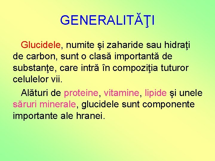 GENERALITĂŢI Glucidele, numite şi zaharide sau hidraţi de carbon, sunt o clasă importantă de GENERALITĂŢI Glucidele, numite şi zaharide sau hidraţi de carbon, sunt o clasă importantă de