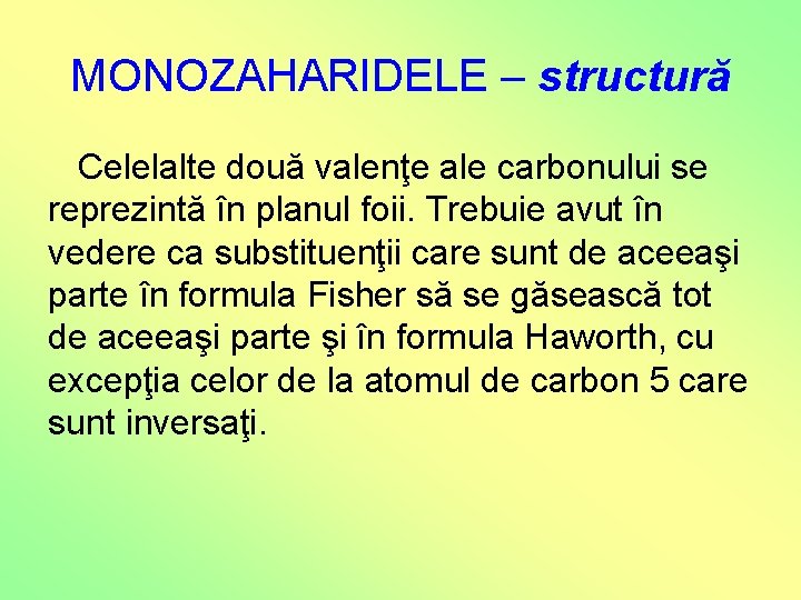 MONOZAHARIDELE – structură Celelalte două valenţe ale carbonului se reprezintă în planul foii. Trebuie MONOZAHARIDELE – structură Celelalte două valenţe ale carbonului se reprezintă în planul foii. Trebuie