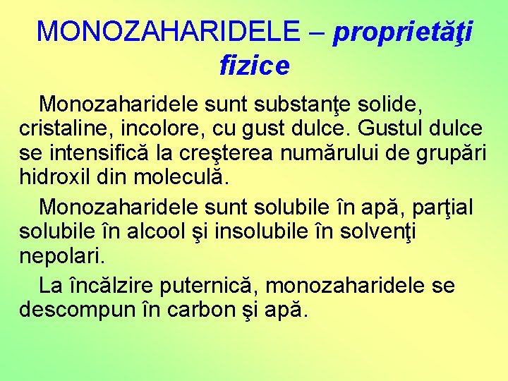 MONOZAHARIDELE – proprietăţi fizice Monozaharidele sunt substanţe solide, cristaline, incolore, cu gust dulce. Gustul MONOZAHARIDELE – proprietăţi fizice Monozaharidele sunt substanţe solide, cristaline, incolore, cu gust dulce. Gustul