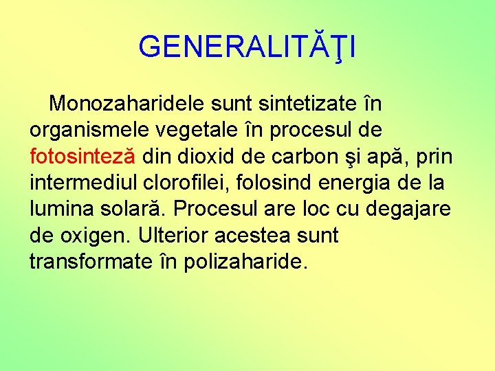 GENERALITĂŢI Monozaharidele sunt sintetizate în organismele vegetale în procesul de fotosinteză din dioxid de GENERALITĂŢI Monozaharidele sunt sintetizate în organismele vegetale în procesul de fotosinteză din dioxid de