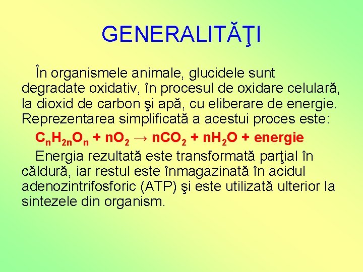 GENERALITĂŢI În organismele animale, glucidele sunt degradate oxidativ, în procesul de oxidare celulară, la GENERALITĂŢI În organismele animale, glucidele sunt degradate oxidativ, în procesul de oxidare celulară, la