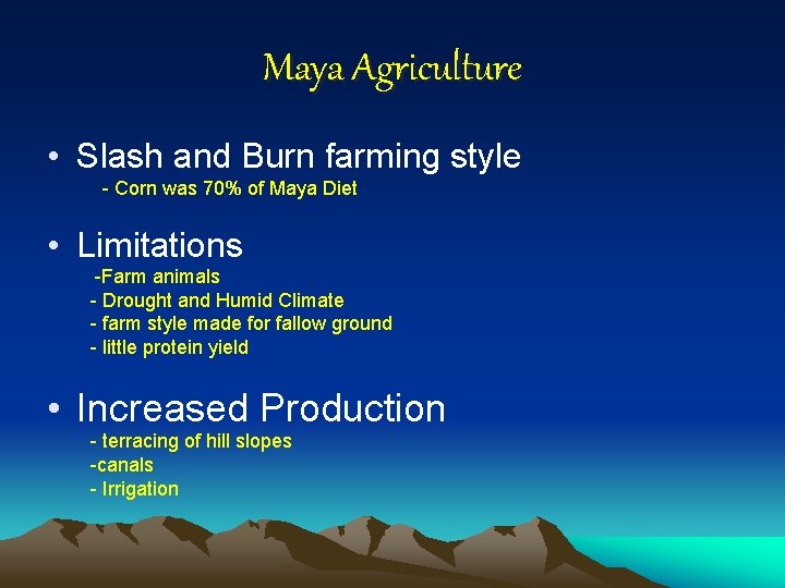 Maya Agriculture • Slash and Burn farming style - Corn was 70% of Maya
