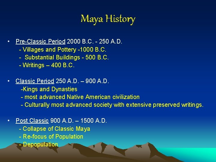 Maya History • Pre-Classic Period 2000 B. C. - 250 A. D. - Villages