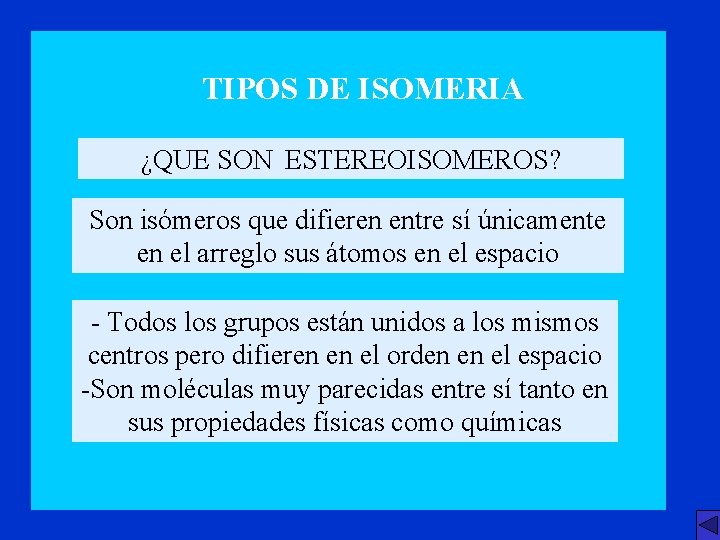 TIPOS DE ISOMERIA ¿QUE SON ESTEREOISOMEROS? Son isómeros que difieren entre sí únicamente en