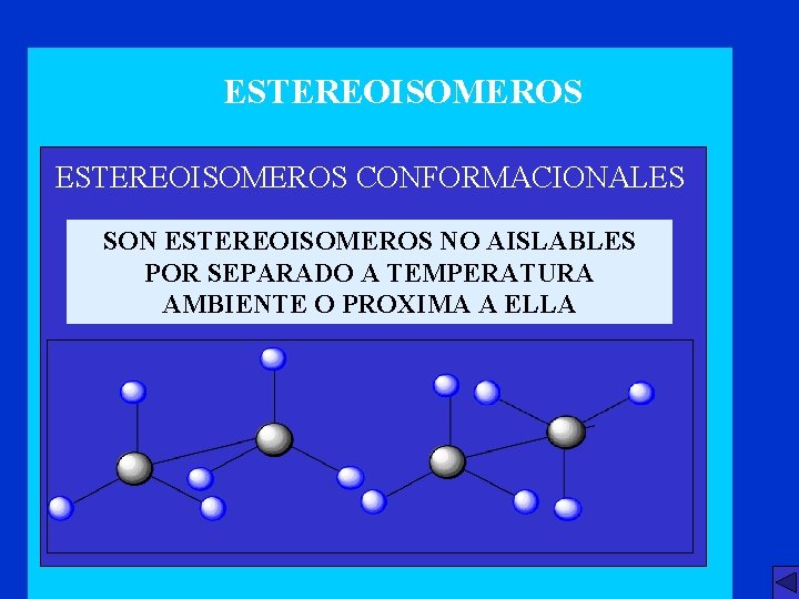 ESTEREOISOMEROS CONFORMACIONALES SON ESTEREOISOMEROS NO AISLABLES POR SEPARADO A TEMPERATURA AMBIENTE O PROXIMA A