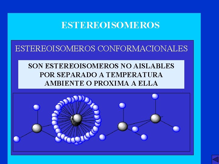 ESTEREOISOMEROS CONFORMACIONALES SON ESTEREOISOMEROS NO AISLABLES POR SEPARADO A TEMPERATURA AMBIENTE O PROXIMA A