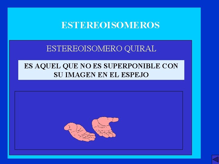 ESTEREOISOMEROS ESTEREOISOMERO QUIRAL ES AQUEL QUE NO ES SUPERPONIBLE CON SU IMAGEN EN EL