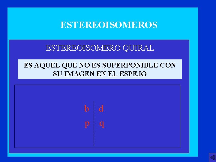 ESTEREOISOMEROS ESTEREOISOMERO QUIRAL ES AQUEL QUE NO ES SUPERPONIBLE CON SU IMAGEN EN EL