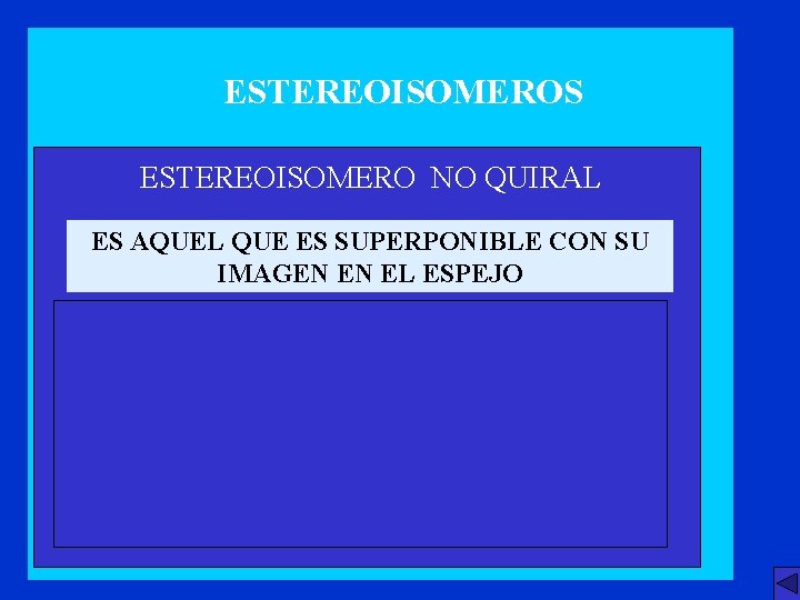 ESTEREOISOMEROS ESTEREOISOMERO NO QUIRAL ES AQUEL QUE ES SUPERPONIBLE CON SU IMAGEN EN EL