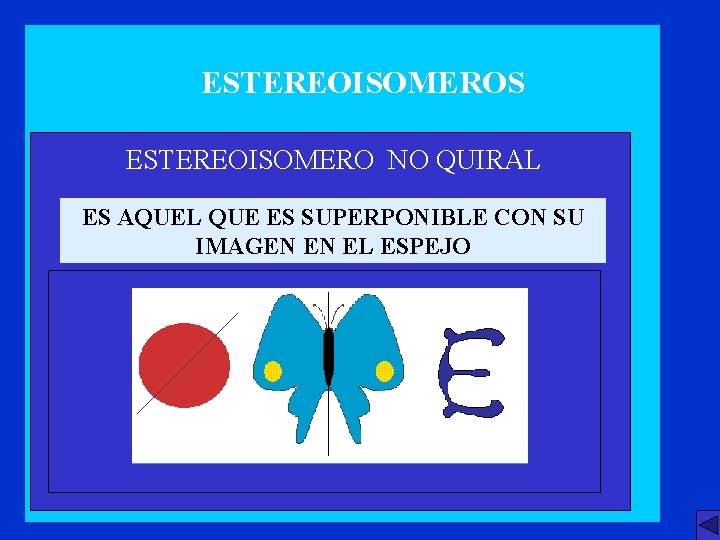 ESTEREOISOMEROS ESTEREOISOMERO NO QUIRAL ES AQUEL QUE ES SUPERPONIBLE CON SU IMAGEN EN EL