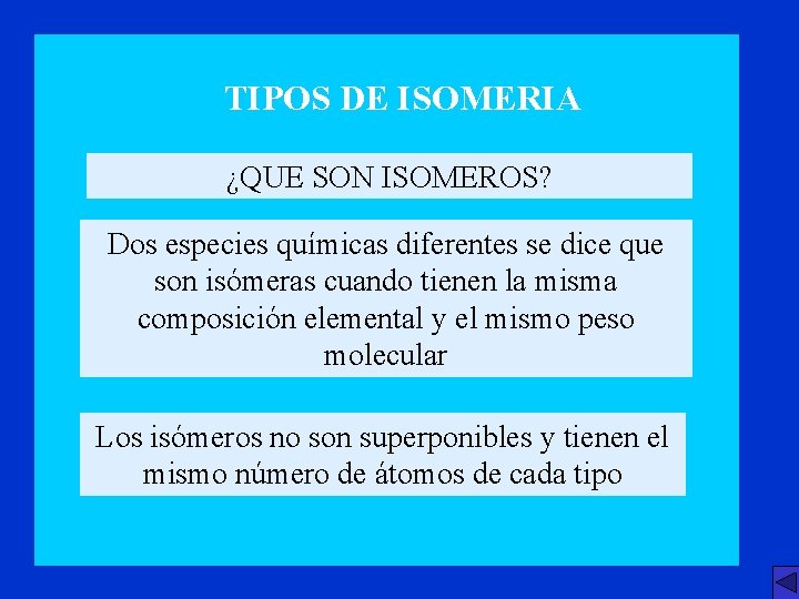 TIPOS DE ISOMERIA ¿QUE SON ISOMEROS? Dos especies químicas diferentes se dice que son