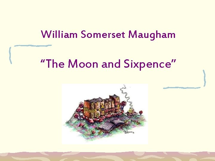 William Somerset Maugham “The Moon and Sixpence” 