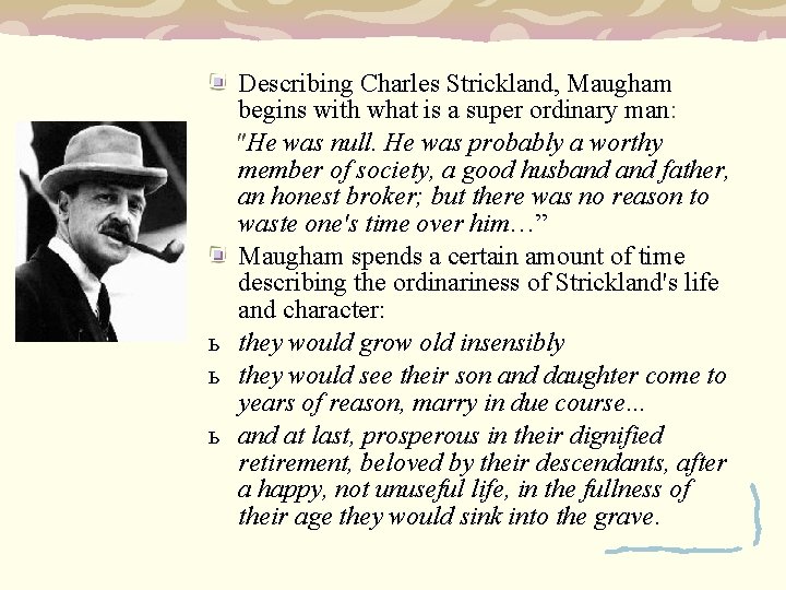 Describing Charles Strickland, Maugham begins with what is a super ordinary man: "He was