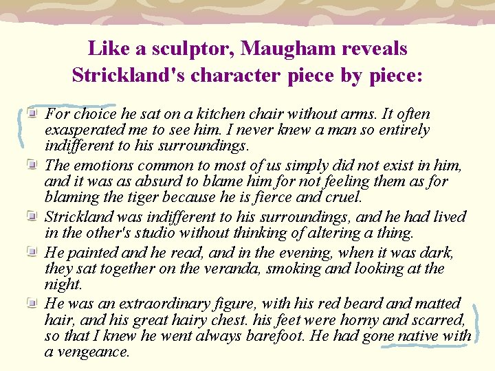 Like a sculptor, Maugham reveals Strickland's character piece by piece: For choice he sat