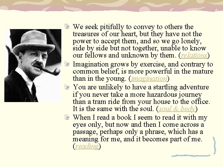 We seek pitifully to convey to others the treasures of our heart, but they