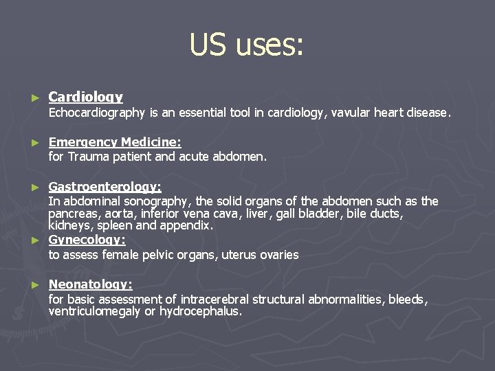 US uses: ► Cardiology ► Emergency Medicine: for Trauma patient and acute abdomen. Echocardiography