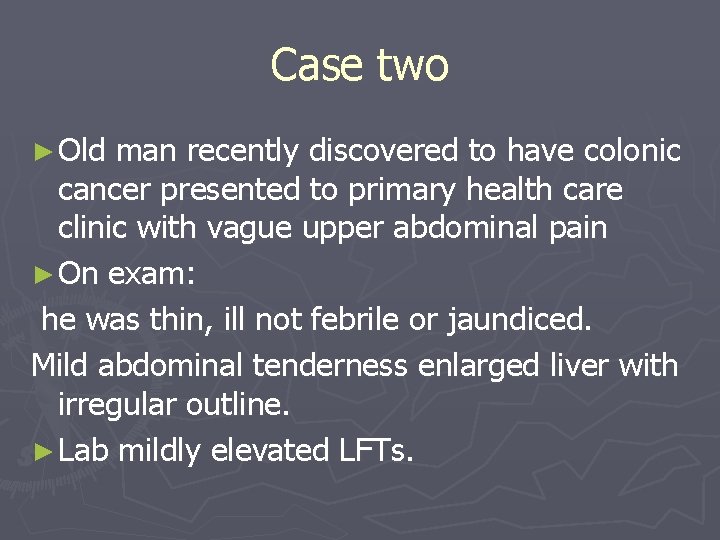 Case two ► Old man recently discovered to have colonic cancer presented to primary