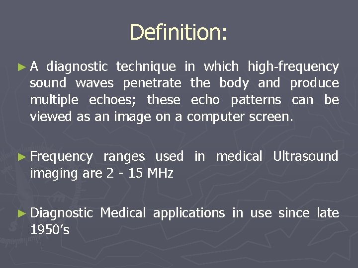 Definition: ►A diagnostic technique in which high-frequency sound waves penetrate the body and produce