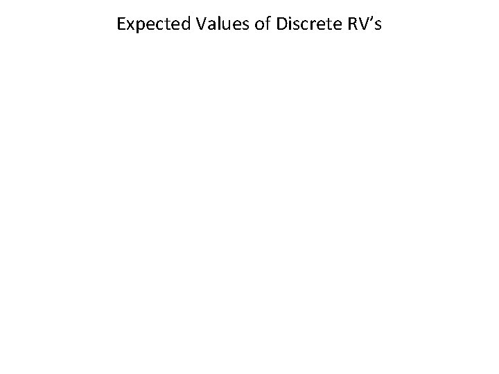 Expected Values of Discrete RV’s 