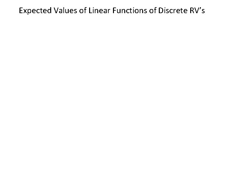 Expected Values of Linear Functions of Discrete RV’s 